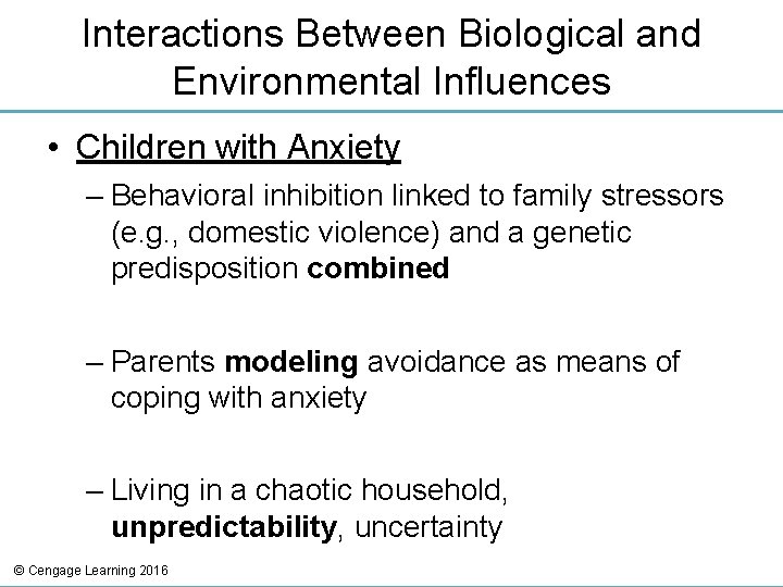 Interactions Between Biological and Environmental Influences • Children with Anxiety – Behavioral inhibition linked