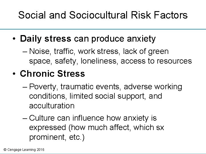 Social and Sociocultural Risk Factors • Daily stress can produce anxiety – Noise, traffic,