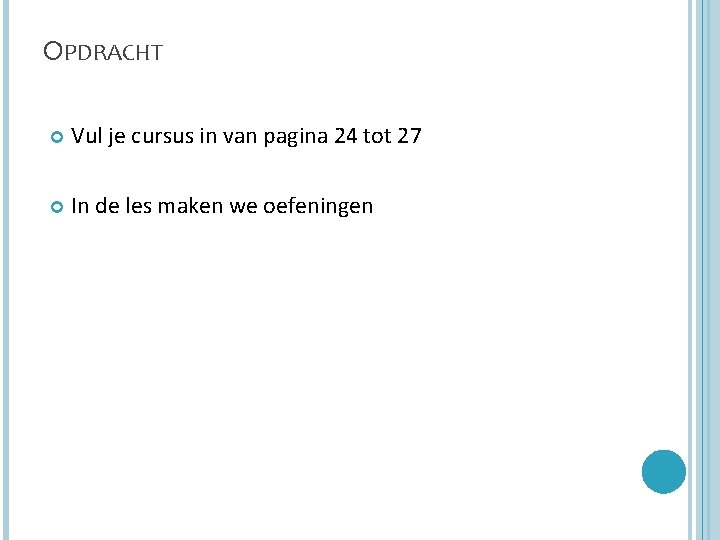 OPDRACHT Vul je cursus in van pagina 24 tot 27 In de les maken