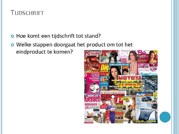 TIJDSCHRIFT Hoe komt een tijdschrift tot stand? Welke stappen doorgaat het product om tot