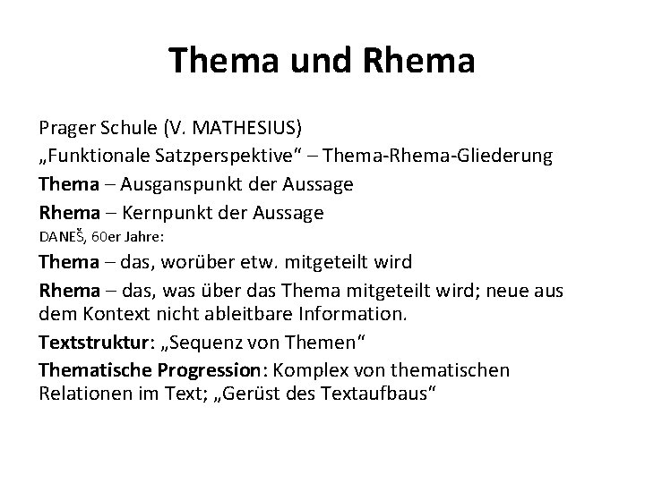 Thema und Rhema Prager Schule (V. MATHESIUS) „Funktionale Satzperspektive“ – Thema-Rhema-Gliederung Thema – Ausganspunkt