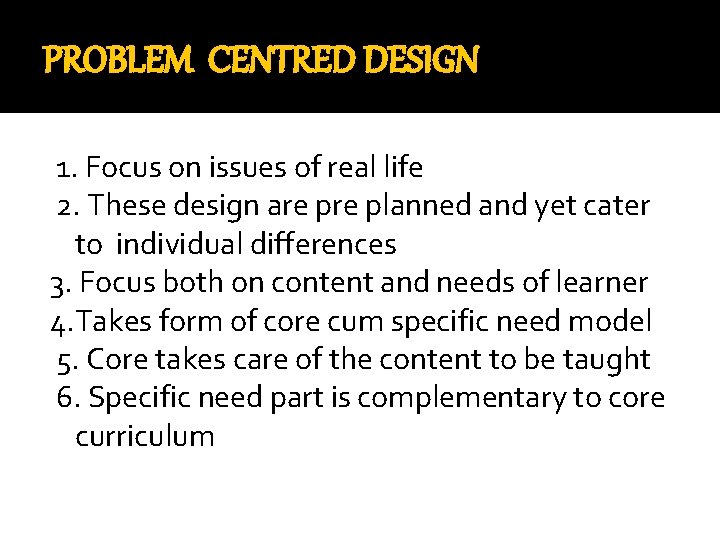 PROBLEM CENTRED DESIGN 1. Focus on issues of real life 2. These design are