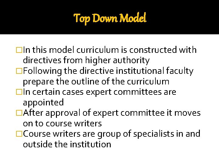 Top Down Model �In this model curriculum is constructed with directives from higher authority