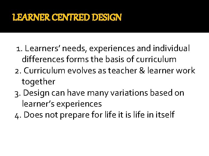 LEARNER CENTRED DESIGN 1. Learners’ needs, experiences and individual differences forms the basis of