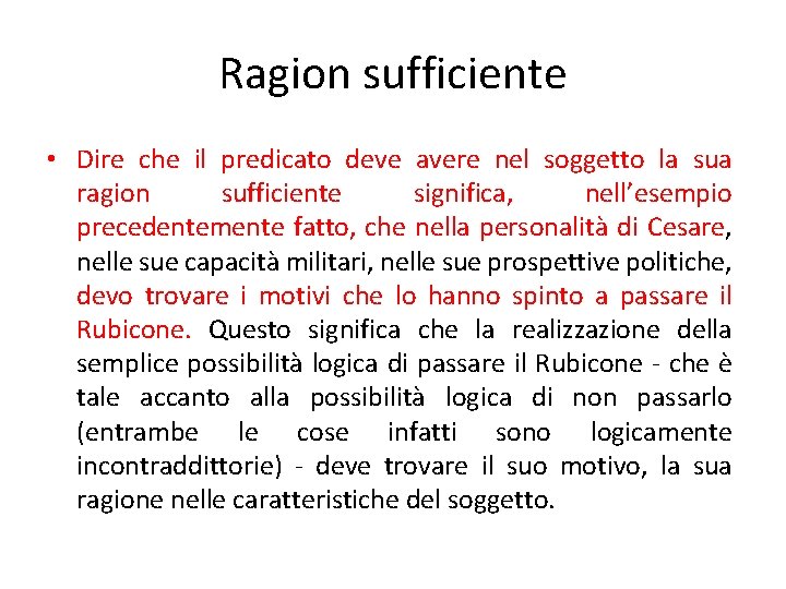 Ragion sufficiente • Dire che il predicato deve avere nel soggetto la sua ragion