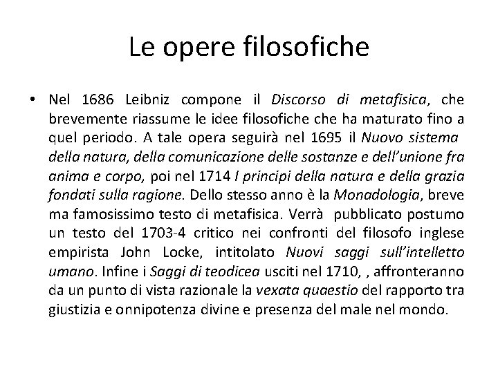 Le opere filosofiche • Nel 1686 Leibniz compone il Discorso di metafisica, che brevemente
