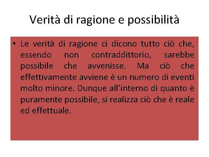 Verità di ragione e possibilità • Le verità di ragione ci dicono tutto ciò