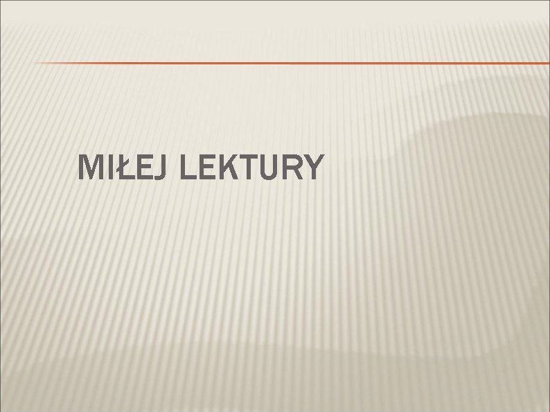MIŁEJ LEKTURY 