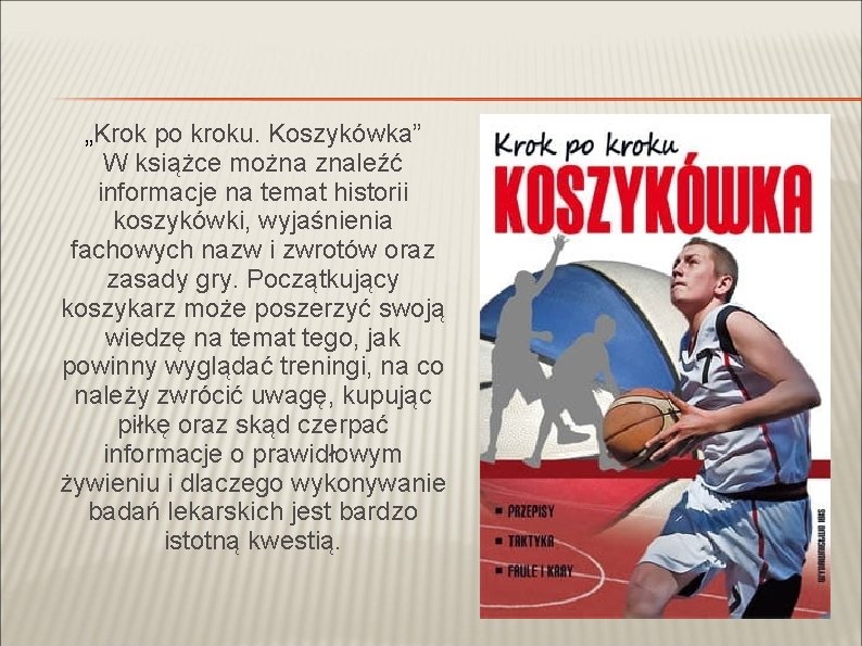 „Krok po kroku. Koszykówka” W książce można znaleźć informacje na temat historii koszykówki, wyjaśnienia