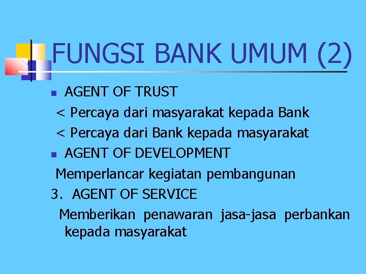 FUNGSI BANK UMUM (2) AGENT OF TRUST < Percaya dari masyarakat kepada Bank <