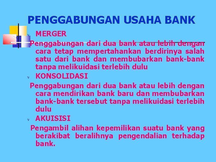 PENGGABUNGAN USAHA BANK MERGER Penggabungan dari dua bank atau lebih dengan cara tetap mempertahankan