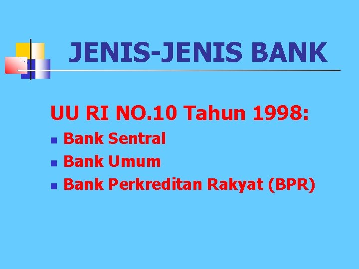 JENIS-JENIS BANK UU RI NO. 10 Tahun 1998: n n n Bank Sentral Bank