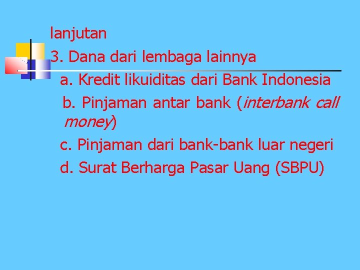 lanjutan 3. Dana dari lembaga lainnya a. Kredit likuiditas dari Bank Indonesia b. Pinjaman