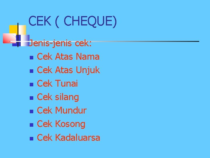 CEK ( CHEQUE) Jenis-jenis cek: n Cek Atas Nama n Cek Atas Unjuk n