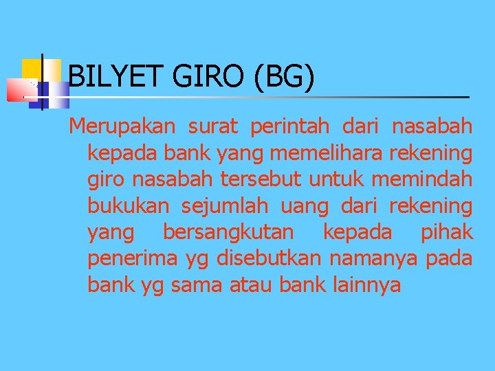 BILYET GIRO (BG) Merupakan surat perintah dari nasabah kepada bank yang memelihara rekening giro