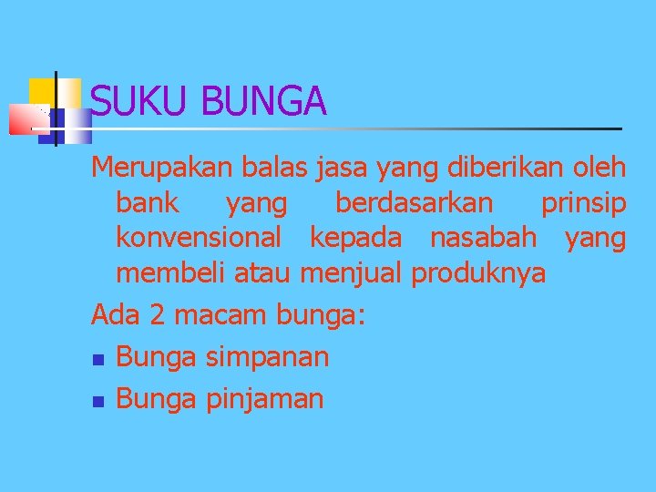 SUKU BUNGA Merupakan balas jasa yang diberikan oleh bank yang berdasarkan prinsip konvensional kepada