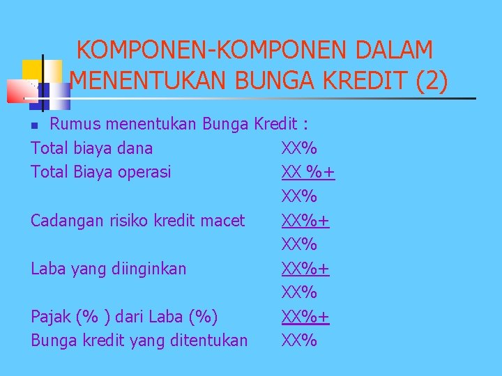 KOMPONEN-KOMPONEN DALAM MENENTUKAN BUNGA KREDIT (2) Rumus menentukan Bunga Kredit : Total biaya dana