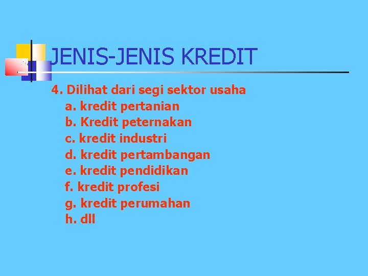 JENIS-JENIS KREDIT 4. Dilihat dari segi sektor usaha a. kredit pertanian b. Kredit peternakan