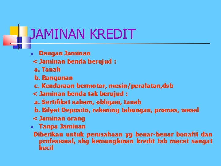 JAMINAN KREDIT Dengan Jaminan < Jaminan benda berujud : a. Tanah b. Bangunan c.