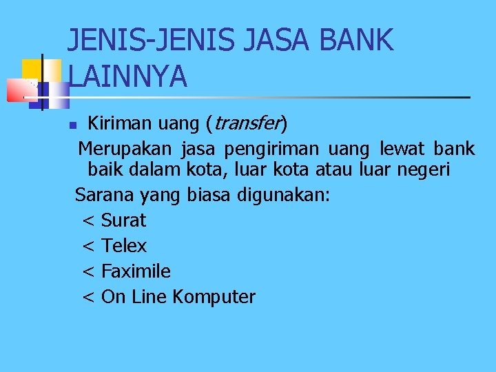 JENIS-JENIS JASA BANK LAINNYA Kiriman uang (transfer) Merupakan jasa pengiriman uang lewat bank baik