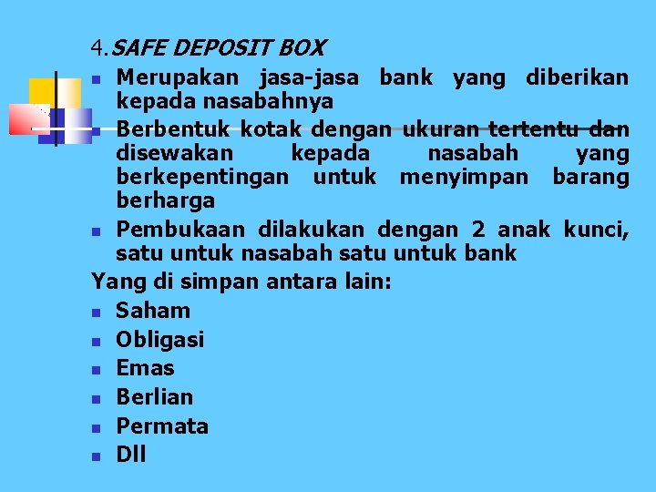 4. SAFE DEPOSIT BOX n Merupakan jasa-jasa bank yang diberikan kepada nasabahnya n Berbentuk