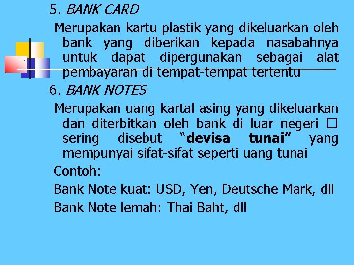 5. BANK CARD Merupakan kartu plastik yang dikeluarkan oleh bank yang diberikan kepada nasabahnya