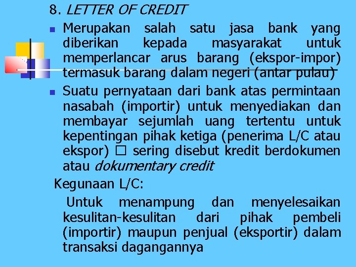 8. LETTER OF CREDIT n Merupakan salah satu jasa bank yang diberikan kepada masyarakat