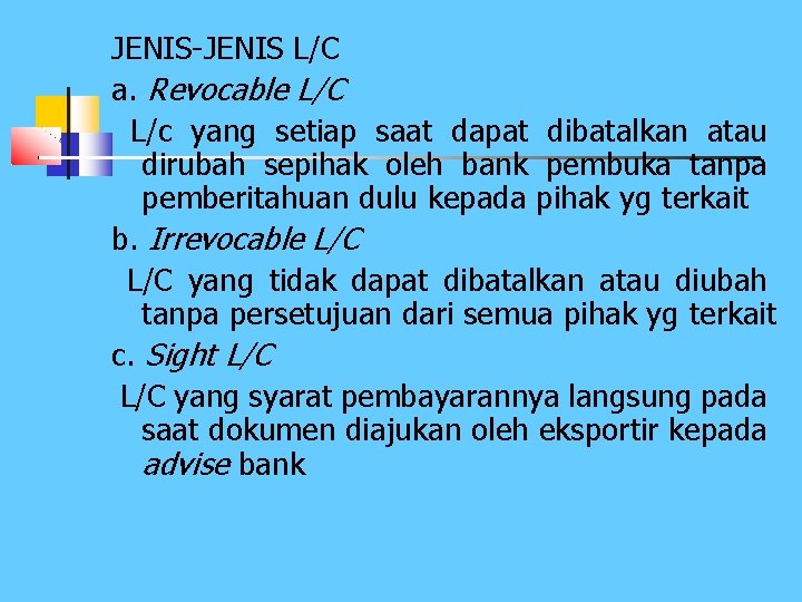 JENIS-JENIS L/C a. Revocable L/C L/c yang setiap saat dapat dibatalkan atau dirubah sepihak