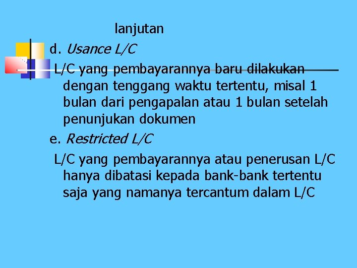 lanjutan d. Usance L/C yang pembayarannya baru dilakukan dengan tenggang waktu tertentu, misal 1