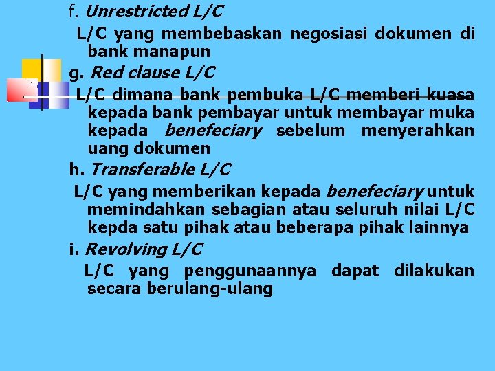 f. Unrestricted L/C yang membebaskan negosiasi dokumen di bank manapun g. Red clause L/C