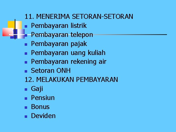 11. MENERIMA SETORAN-SETORAN n Pembayaran listrik n Pembayaran telepon n Pembayaran pajak n Pembayaran