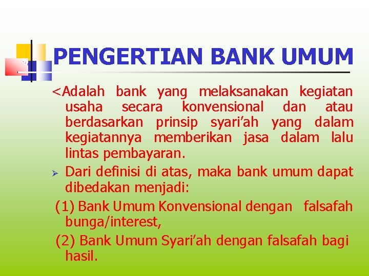 PENGERTIAN BANK UMUM <Adalah bank yang melaksanakan kegiatan usaha secara konvensional dan atau berdasarkan
