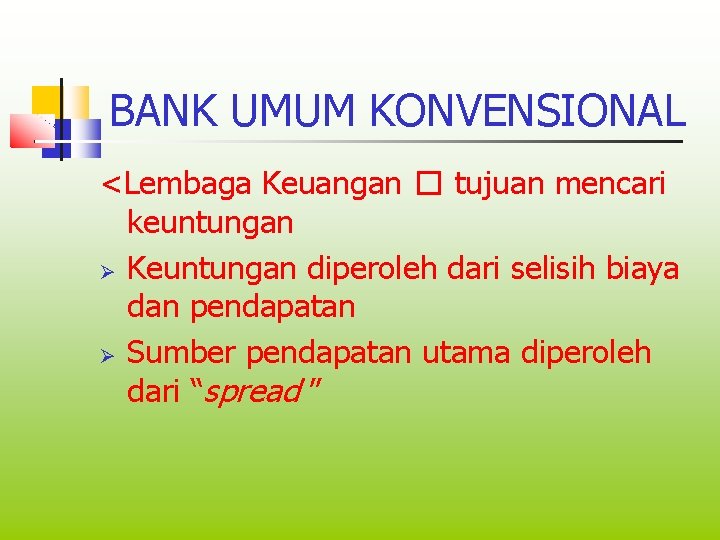 BANK UMUM KONVENSIONAL <Lembaga Keuangan � tujuan mencari keuntungan Ø Keuntungan diperoleh dari selisih