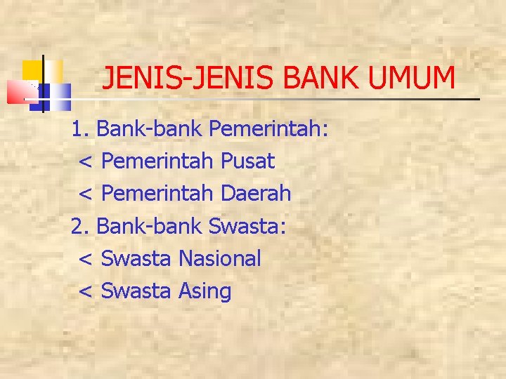 JENIS-JENIS BANK UMUM 1. Bank-bank Pemerintah: < Pemerintah Pusat < Pemerintah Daerah 2. Bank-bank