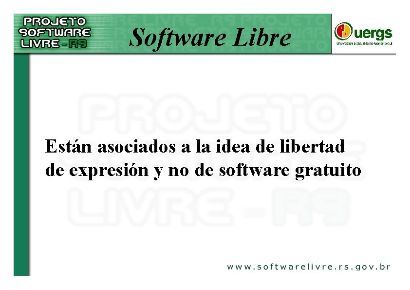 Software Libre Están asociados a la idea de libertad de expresión y no de