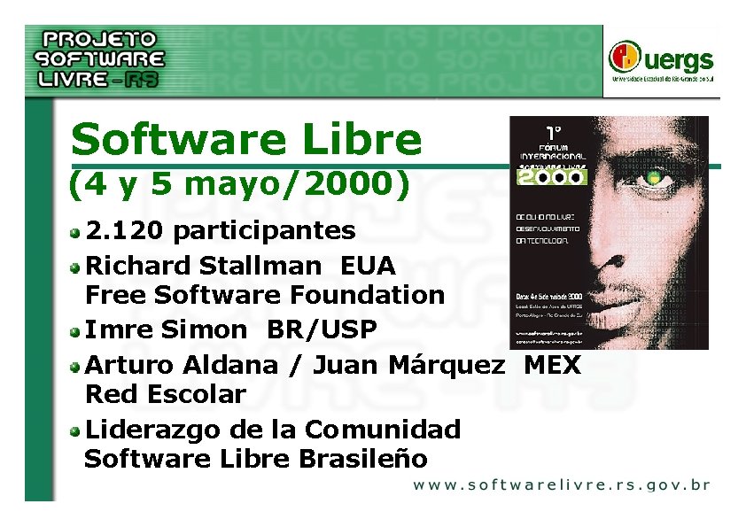Software Libre (4 y 5 mayo/2000) 2. 120 participantes Richard Stallman EUA Free Software