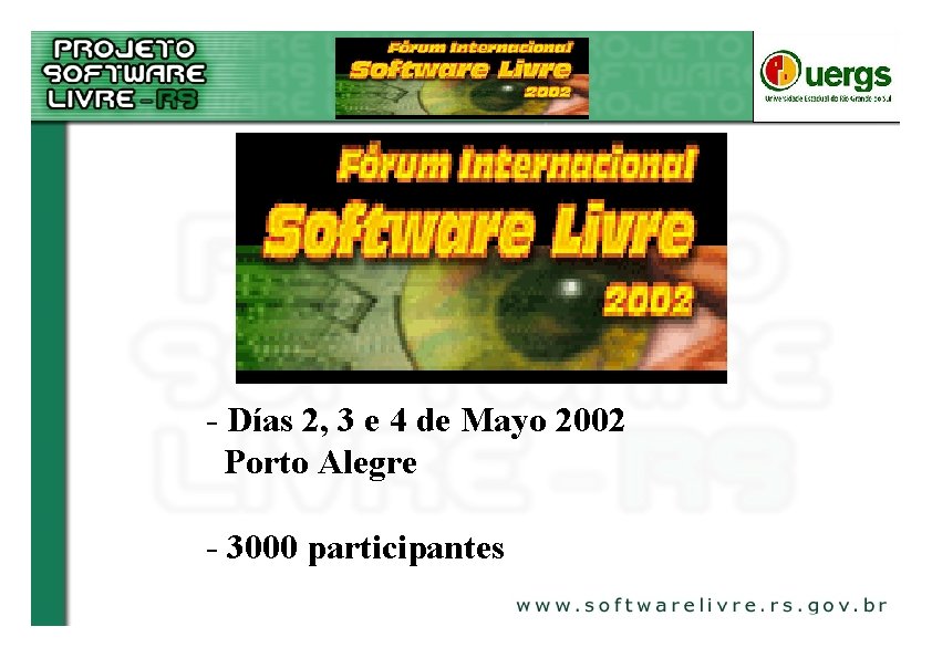 - Días 2, 3 e 4 de Mayo 2002 Porto Alegre - 3000 participantes