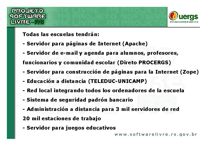 Todas las escuelas tendrán: - Servidor para páginas de Internet (Apache) - Servidor de