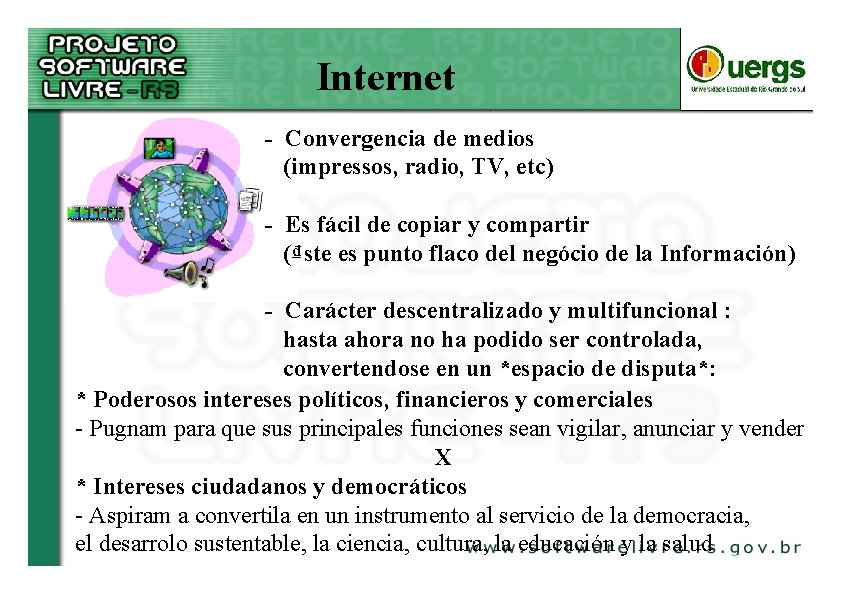 Internet - Convergencia de medios (impressos, radio, TV, etc) - Es fácil de copiar