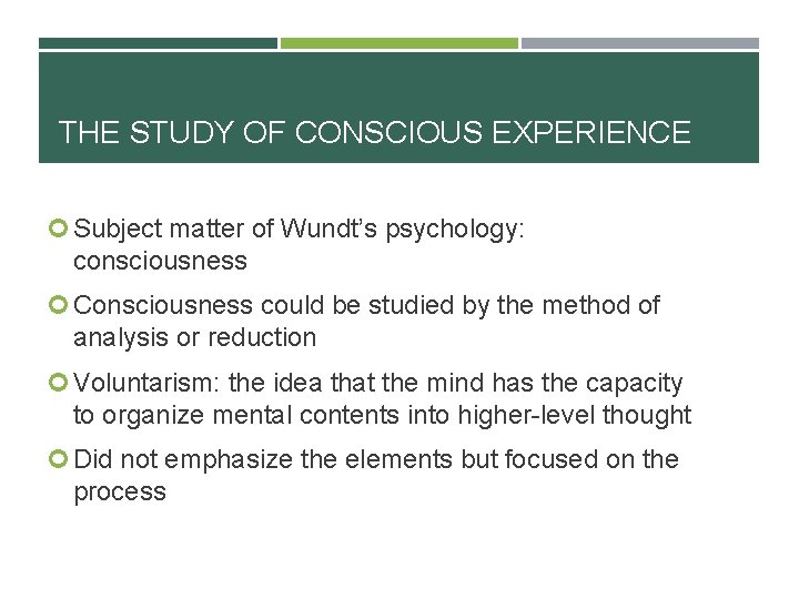 THE STUDY OF CONSCIOUS EXPERIENCE Subject matter of Wundt’s psychology: consciousness Consciousness could be