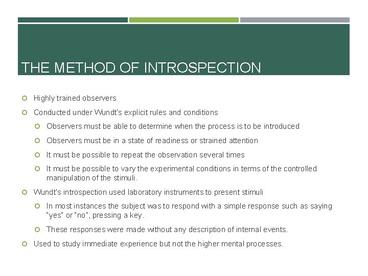 THE METHOD OF INTROSPECTION Highly trained observers Conducted under Wundt’s explicit rules and conditions