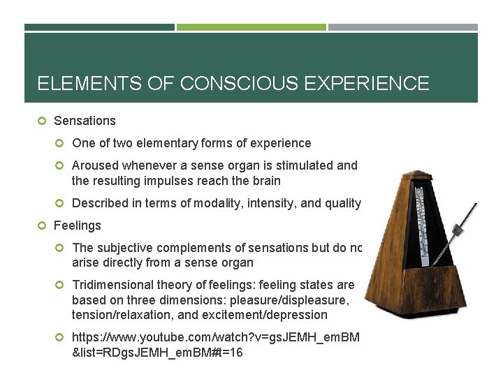 ELEMENTS OF CONSCIOUS EXPERIENCE Sensations One of two elementary forms of experience Aroused whenever