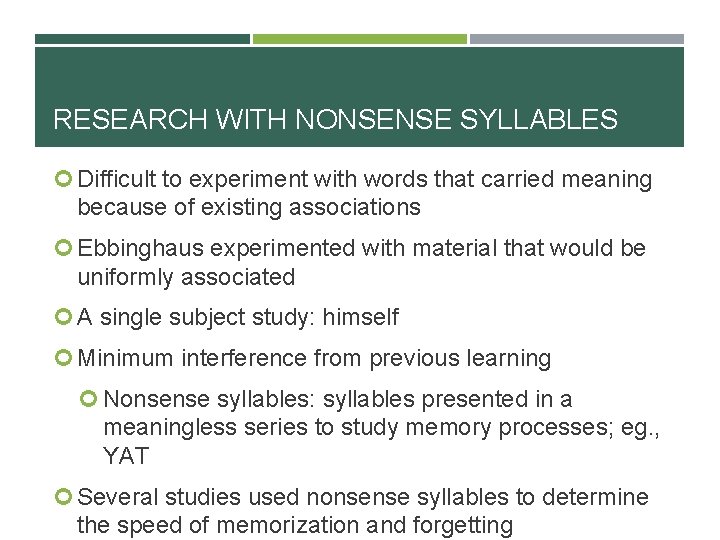 RESEARCH WITH NONSENSE SYLLABLES Difficult to experiment with words that carried meaning because of