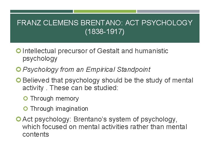 FRANZ CLEMENS BRENTANO: ACT PSYCHOLOGY (1838 -1917) Intellectual precursor of Gestalt and humanistic psychology