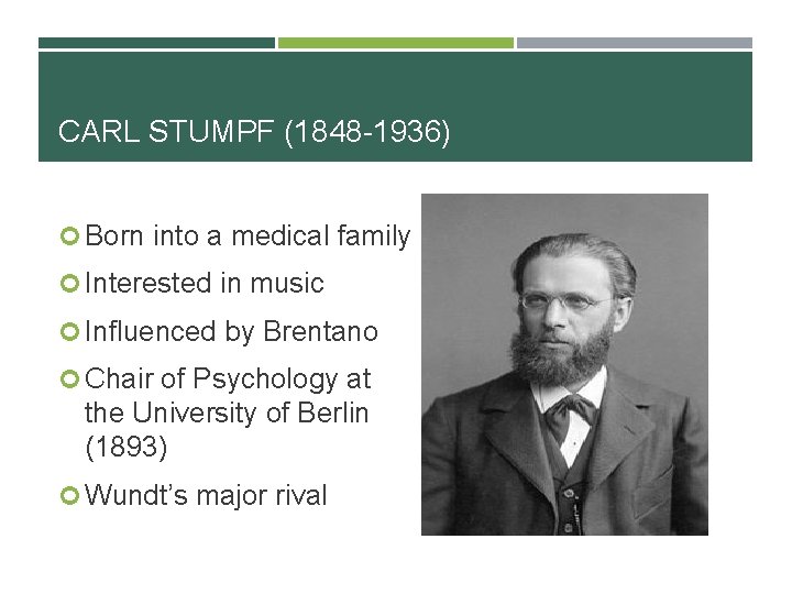 CARL STUMPF (1848 -1936) Born into a medical family Interested in music Influenced by