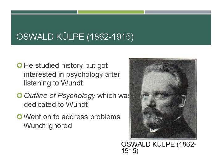 OSWALD KÜLPE (1862 -1915) He studied history but got interested in psychology after listening