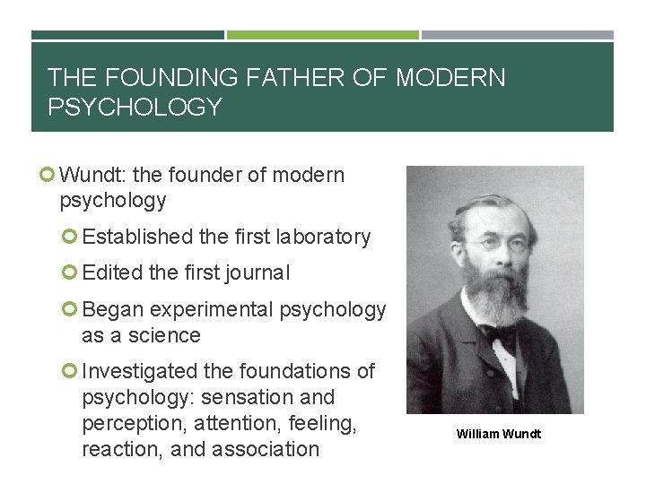 THE FOUNDING FATHER OF MODERN PSYCHOLOGY Wundt: the founder of modern psychology Established the