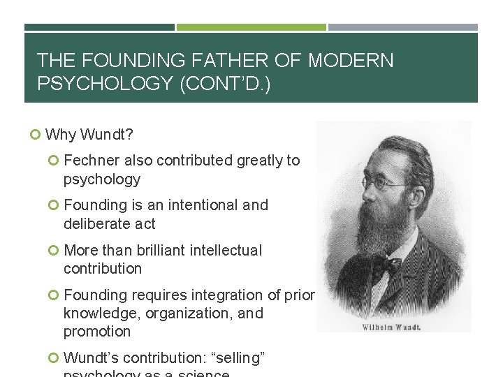 THE FOUNDING FATHER OF MODERN PSYCHOLOGY (CONT’D. ) Why Wundt? Fechner also contributed greatly