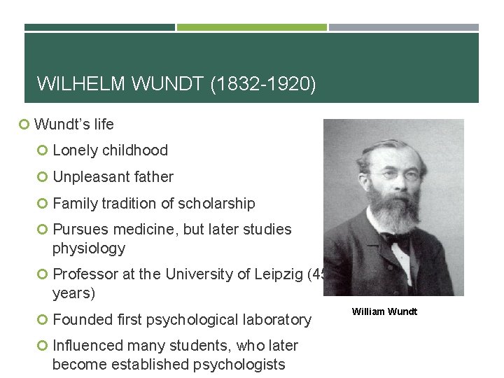 WILHELM WUNDT (1832 -1920) Wundt’s life Lonely childhood Unpleasant father Family tradition of scholarship