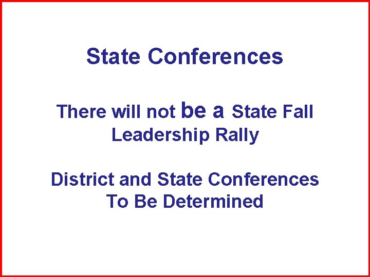 State Conferences There will not be a State Fall Leadership Rally District and State